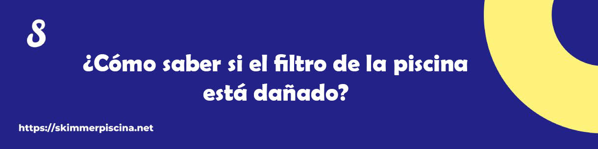 ¿Cómo saber si el filtro de la piscina está dañado?