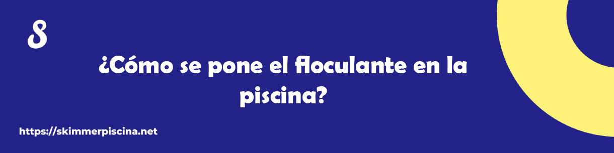 ¿Cómo se pone el floculante en la piscina?