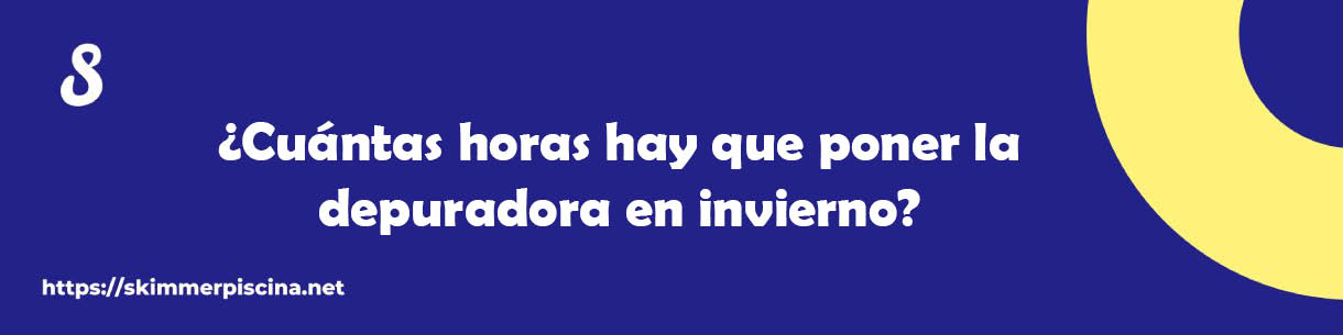 ¿Cuántas horas hay que poner la depuradora en invierno?