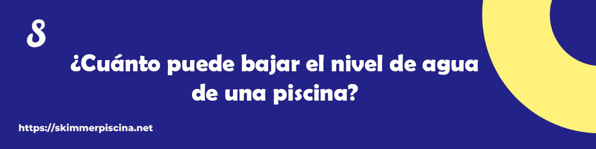¿Cuánto puede bajar el nivel de agua de una piscina?