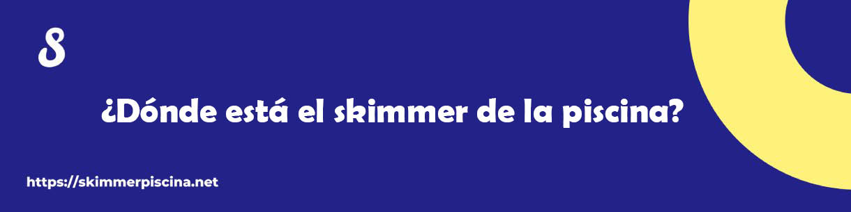 ¿Dónde está el skimmer de la piscina?